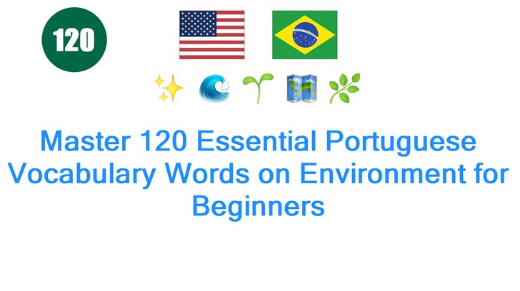 Master 120 Essential Portuguese Vocabulary Words on Environment for Beginners